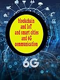 blockchain and IoT and smart cities and 6G communication (English Edition)