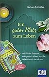 Ein guter Platz zum Leben: Wie Sie Ihr Zuhause energetisch klären und die Lebensbereiche stärken. Mit 25 Farb