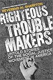 Righteous Troublemakers: Untold Stories of the Social Justice Movement in America (English Edition)