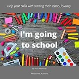 I'm Going To School: Help your child with starting their school journey (English Edition)