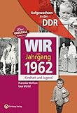 Aufgewachsen in der DDR - Wir vom Jahrgang 1962 - Kindheit und Jug