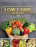 Low Carb Rezepte: 500 Tage Kohlenhydratfreie Rezep