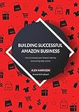 Building Successful Amazon Business: How to increase your Amazon sales by automating daily routine (English Edition)