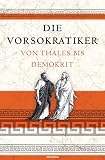 Die Vorsokratiker: Von Thales bis Demok