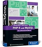 PHP 8 und MySQL: Das umfassende Handbuch zu PHP 8. Dynamische Webseiten, von den Grundlagen bis zur fortgeschrittenen PHP-Programmierung