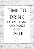 Time To Drink Champagne And Dance On The Table-Poster/Kunstdruck Format A4