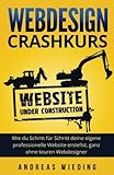 Webdesign Crashkurs: Wie du Schritt für Schritt deine eigene professionelle Website erstellst, ganz ohne teuren Webdesig