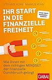 Ihr Start in die finanzielle Freiheit: Wie Ihnen mit dem richtigen Mindset der finanzielle Durchbruch gelingt (Dein Erfolg)