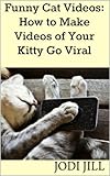 Funny Cat Videos: How to Make Videos of Your Kitty Go Viral (English Edition)