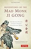 Adventures of the Mad Monk Ji Gong: The Drunken Wisdom of China's Most Famous Chan Buddhist Monk