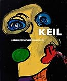 Peter Robert Keil. Lust und Leidenschaft / Tod und Teufel: Die Vielfalt einer schillernden Ausdruckswelt mit einer Bilderauswahl aus der Keil Collection Heidelberg (1959-2010)