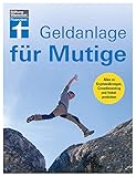 Geldanlage für Mutige: - Alles zu Kryptowährungen, Crowdinvesting und Hebelprodukten – Umfassender Überblick zu Chancen und Risik