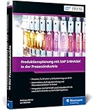 Produktionsplanung mit SAP S/4HANA in der Prozessindustrie: Das umfassende Handbuch zu PP-PI (SAP PRESS)