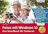 Fotos mit Windows 10 - Das Handbuch für Senioren: Fotos und Videos bearbeiten und org