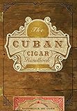 The Cuban Cigar Handbook: The Discerning Aficionado's Guide to the Best Cuban Cigars in the W