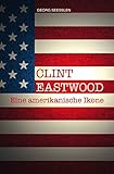CLINT EASTWOOD: Eine amerikanische Ik