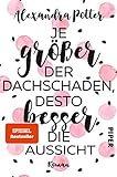 Je größer der Dachschaden, desto besser die Aussicht: Roman | Warmherzige und herrlich witzige Liebeskomödie über das Älterwerden und Jungbleib