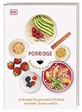 Porridge: Gesund & fit in den Tag. 70 Rezepte für gesundes Frühstück aus Hafer, Quinoa & C