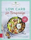 Low Carb für Berufstätige: Stressfreie To-go-Rezepte und viele geniale Meal-Prep-I