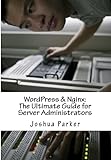WordPress & Nginx: The Ultimate Guide for Server Administrators (English Edition)