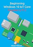 Beginning Windows 10 IoT Core Raspberry Pi 2 (English Edition)