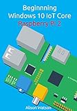 Beginning Windows 10 IoT Core Raspberry Pi 2 (English Edition)