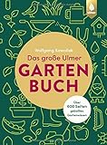 Das große Ulmer Gartenbuch. Über 600 Seiten geballtes Gartenwissen: Leicht verständliches Grundlagenwissen rund um Gartenplanung, -gestaltung und ... Kübelpflanzen sowie alles zu G