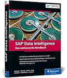 SAP Data Intelligence: Alle Funktionen des Nachfolgers von SAP Data Hub – Big Data verwalten und mit Machine Learning verarbeiten! (SAP PRESS)