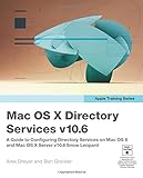 Apple Training Series: Mac OS X Directory Services v10.6: A Guide to Configuring Directory Services on Mac OS X and Mac OS X Server v10.6 Snow Leop