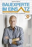 Bauexperte im Einsatz: Tipps vom Profi rund ums Bauen und W