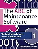 The ABC of Maintenance Software: The Realization Process: The basis for profitable CMMS