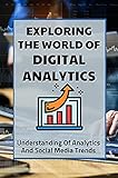 Exploring The World Of Digital Analytics: Understanding Of Analytics And Social Media Trends: Sem And Seo (English Edition)
