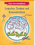 Mein Vorschulblock - Logisches Denken und Konzentration: ab 5 Jahren (Vorschule - Vorschulblock ab 5: Ein Übungs- und Rätselblock mit Übungen für Kinder in Kindergarten und Vorschule)