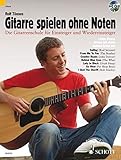 Gitarre spielen ohne Noten: Die neue Gitarrenschule für Einsteiger und Wiedereinsteiger. Gitarre. Ausgabe mit CD