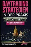 Daytrading Strategien in der Praxis: erfolgreiches Handeln an der Börse mit Aktien, Forex und Derivaten + auführliches Kapitel zur technischen ... Börse und Finanzen für Einsteiger, Band 5)