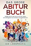 Das große Abitur Buch: Werden Sie fit fürs Abi. Alles zum Thema Abiturvorbereitung kompakt zusammeng