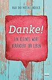 Danke!: Ein kleines Wort verändert Ihr Leben (Das Jahr der Dankbarkeit)