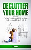 Declutter Your Home:The Ultimate Guide to Simplify and Organize Your Home (Stress-Free Living Collection Book 1) (English Edition)