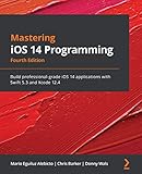 Mastering iOS 14 Programming: Build professional-grade iOS 14 applications with Swift 5.3 and Xcode 12.4, 4th Edition (English Edition)