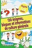 120 énigmes, blagues et informations de culture générale : Livre pour enfant de 6 à 12 ans : réfléchir et concentrer, rigoler et rire, se cultiver et s'informer (French Edition)