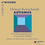 Autismus: Erscheinungsformen, Ursachen, H