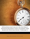 Wissenschaftliche Zeitschrift Herausgegeben Von Lehrern Der Baseler Hochschule, Volume 1