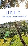 Ubud The Digital Nomads' Guide: Handbook for digital nomads, location independent workers, and connected travelers in Bali (City Guides for Digital Nomads 15) (English Edition)