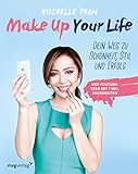 Make Up Your Life: Dein Weg zu Schönheit, Stil und Erfolg