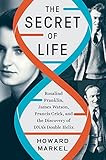 The Secret of Life: Rosalind Franklin, James Watson, Francis Crick, and the Discovery of DNA's Double Helix