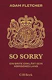 So sorry: Ein Brite erklärt sein komisches Land (Beck Paperback 6298)