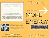 Your Guide to More Energy : Go from Exhausted to Energized in Only A Few Minutes Per Day (American Happiness Approach) (English Edition)