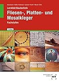 Lernfeld Bautechnik - Fliesen-, Platten- und Mosaikleger: Fachstufen, Lernfelder 7 bis 17