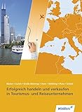 Erfolgreich handeln und verkaufen in Tourismus- und Reiseunternehmen: Schülerband (Tourismus und Reisen, Band 1)