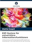 ERP-System für universitäre Informationsfunktionen: Untersuchung und Prototyping eines ERP-Systems zur Verwendung in Informationsfunktionen der U